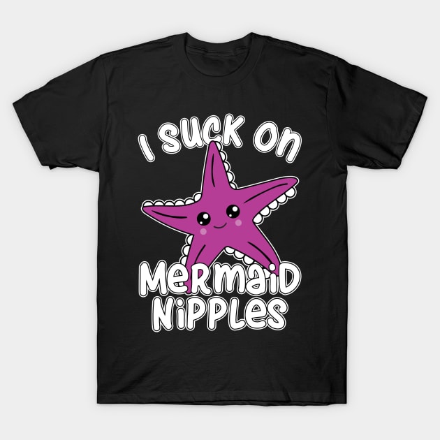 Suck on Mermaid Nipples T-Shirt by Swagazon